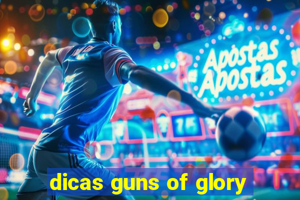 dicas guns of glory